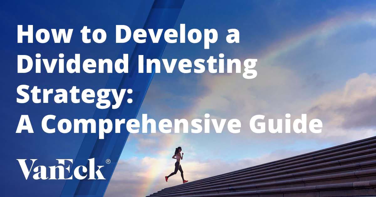 How to Develop a Dividend Investing Strategy | VanEck