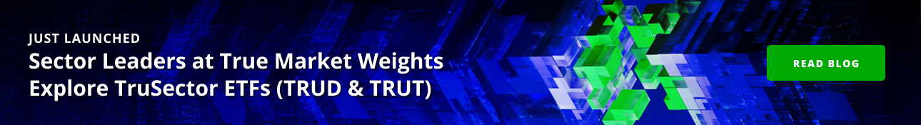 Sector Leaders at True Market Weights Explore TruSector ETFs (TRUD & TRUT)