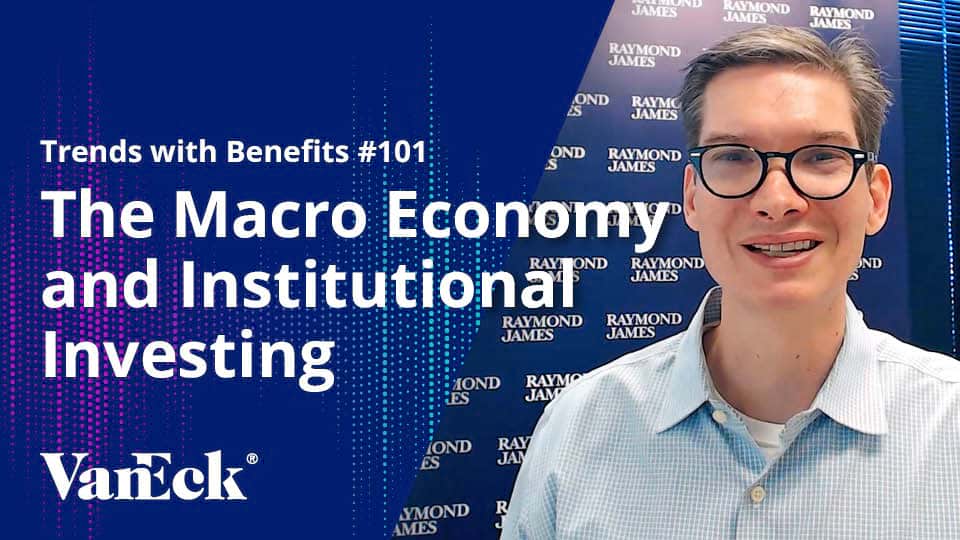 Trends with Benefits #101: The Macro Economy and Institutional Investing